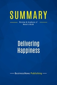 Publishing Businessnews - Summary: Delivering Happiness - Review and Analysis of Hsieh's Book.