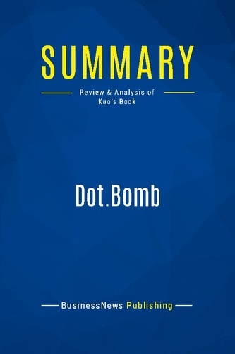 Publishing Businessnews - Summary: Dot.Bomb - Review and Analysis of Kuo's Book.