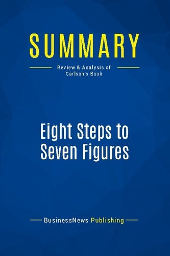 Publishing Businessnews - Summary: Eight Steps to Seven Figures - Review and Analysis of Carlson's Book.