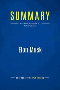 Publishing Businessnews - Summary: Elon Musk - Review and Analysis of Vance's Book.