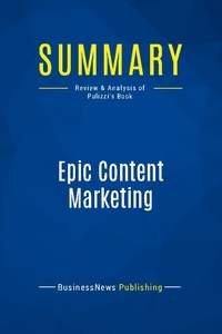 Publishing Businessnews - Summary: Epic Content Marketing - Review and Analysis of Pulizzi's Book.