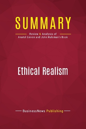 Publishing Businessnews - Summary: Ethical Realism - Review and Analysis of Anatol Lieven and John Hulsman's Book.