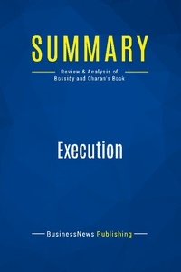 Publishing Businessnews - Summary: Execution - Review and Analysis of Bossidy and Charan's Book.