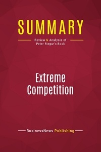 Publishing Businessnews - Summary: Extreme Competition - Review and Analysis of Peter Fingar's Book.