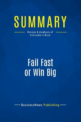 Publishing Businessnews - Summary: Fail Fast or Win Big - Review and Analysis of Schroeder's Book.