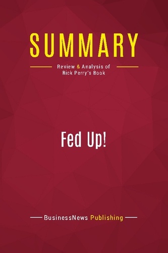Summary: Fed Up!. Review and Analysis of Rick Perry's Book