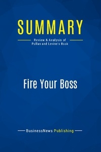 Publishing Businessnews - Summary: Fire Your Boss - Review and Analysis of Pollan and Levine's Book.
