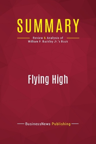 Publishing Businessnews - Summary: Flying High - Review and Analysis of William F. Buckley Jr.'s Book.