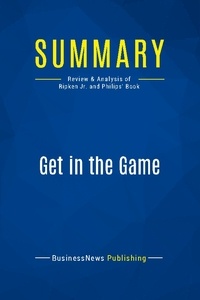 Publishing Businessnews - Summary: Get in the Game - Review and Analysis of Ripken Jr. and Philips' Book.