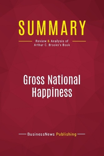 Publishing Businessnews - Summary: Gross National Happiness - Review and Analysis of Arthur C. Brooks's Book.