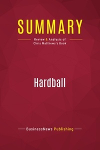 Publishing Businessnews - Summary: Hardball - Review and Analysis of Chris Matthews's Book.