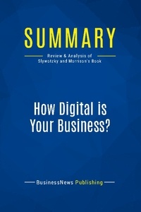 Publishing Businessnews - Summary: How Digital is Your Business ? - Review and Analysis of Slywotzky and Morrison's Book.