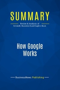Publishing Businessnews - Summary: How Google Works - Review and Analysis of Schmidt, Rosenberd and Eagle's Book.