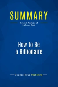 Summary: How to Be a Billionaire