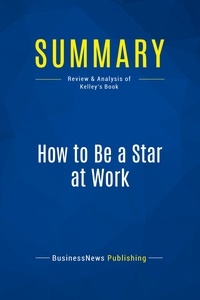 Publishing Businessnews - Summary: How to Be a Star at Work - Review and Analysis of Kelley's Book.