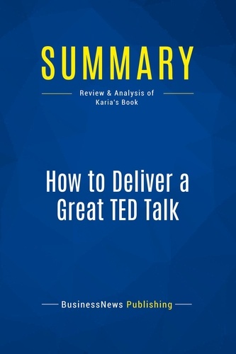 Publishing Businessnews - Summary: How to Deliver a Great TED Talk - Review and Analysis of Karia's Book.