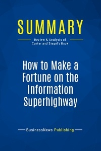 Publishing Businessnews - Summary: How to Make a Fortune on the Information Superhighway - Review and Analysis of Canter and Siegel's Book.