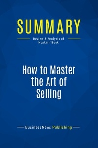Publishing Businessnews - Summary: How to Master the Art of Selling - Review and Analysis of Hopkins' Book.