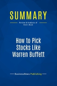 Publishing Businessnews - Summary: How to Pick Stocks Like Warren Buffett - Review and Analysis of Vick's Book.