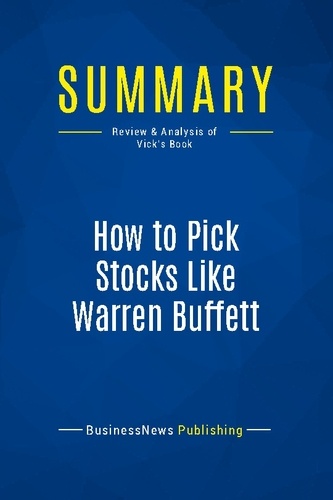 Publishing Businessnews - Summary: How to Pick Stocks Like Warren Buffett - Review and Analysis of Vick's Book.