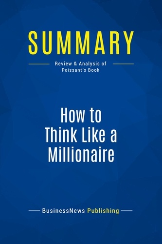 Publishing Businessnews - Summary: How to Think Like a Millionaire - Review and Analysis of Poissant's Book.