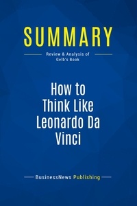 Publishing Businessnews - Summary: How to Think Like Leonardo Da Vinci - Review and Analysis of Gelb's Book.