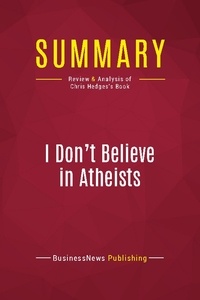 Publishing Businessnews - Summary: I Don't Believe in Atheists - Review and Analysis of Chris Hedges's Book.