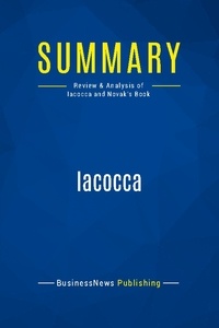 Publishing Businessnews - Summary: Iacocca - Review and Analysis of Iacocca and Novak's Book.