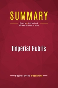 Publishing Businessnews - Summary: Imperial Hubris - Review and Analysis of Michael Scheuer's Book.