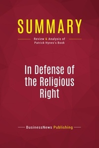 Publishing Businessnews - Summary: In Defense of the Religious Right - Review and Analysis of Patrick Hynes's Book.