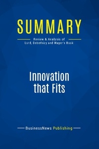 Publishing Businessnews - Summary: Innovation That Fits - Review and Analysis of Lord, Debethizy and Wager's Book.