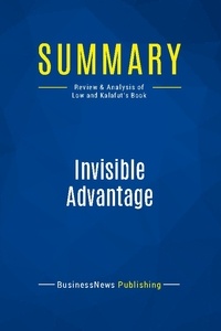 Publishing Businessnews - Summary: Invisible Advantage - Review and Analysis of Low and Kalafut's Book.