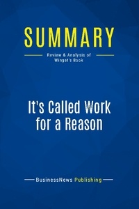 Publishing Businessnews - Summary: It's Called Work for a Reason - Review and Analysis of Winget's Book.