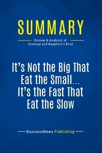 Publishing Businessnews - Summary: It's Not the Big That Eat the Small ... It's the Fast That Eat the Slow - Review and Analysis of Jennings and Haughton's Book.