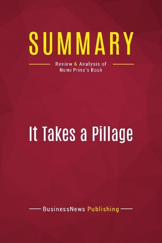 Publishing Businessnews - Summary: It Takes a Pillage - Review and Analysis of Nomi Prins's Book.