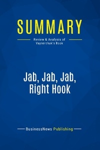 Publishing Businessnews - Summary: Jab, Jab, Jab, Right Hook - Review and Analysis of Vaynerchuk's Book.