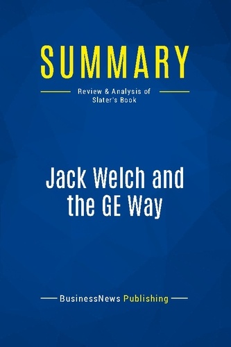 Publishing Businessnews - Summary: Jack Welch and the GE Way - Review and Analysis of Slater's Book.