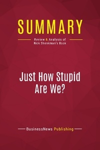 Publishing Businessnews - Summary: Just How Stupid Are We? - Review and Analysis of Rick Shenkman's Book.
