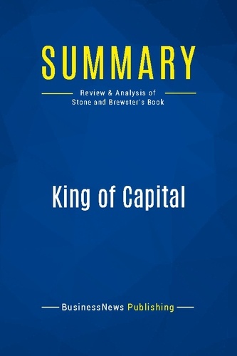 Publishing Businessnews - Summary: King of Capital - Review and Analysis of Stone and Brewster's Book.