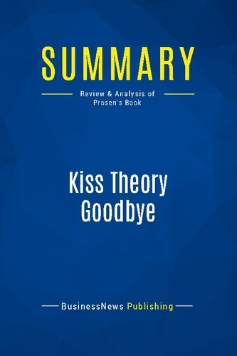 Publishing Businessnews - Summary: Kiss Theory Goodbye - Review and Analysis of Prosen's Book.