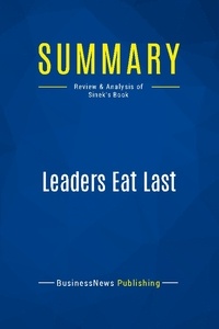 Publishing Businessnews - Summary: Leaders Eat Last - Review and Analysis of Sinek's Book.