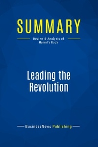 Publishing Businessnews - Summary: Leading the Revolution - Review and Analysis of Hamel's Book.