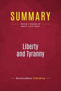 Publishing Businessnews - Summary: Liberty and Tyranny - Review and Analysis of Mark R. Levin's Book.