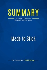 Publishing Businessnews - Summary: Made to Stick - Review and Analysis of the Heath Brothers' Book.