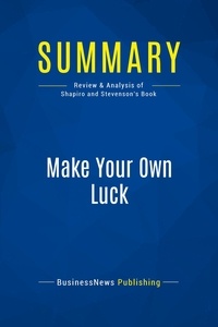Publishing Businessnews - Summary: Make Your Own Luck - Review and Analysis of Shapiro and Stevenson's Book.