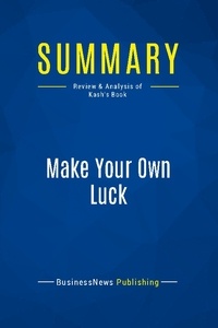 Publishing Businessnews - Summary: Make Your Own Luck - Review and Analysis of Kash's Book.