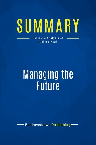 Publishing Businessnews - Summary: Managing the Future - Review and Analysis of Tucker's Book.