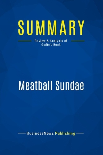 Publishing Businessnews - Summary: Meatball Sundae - Review and Analysis of Godin's Book.