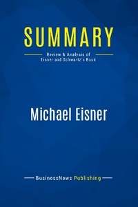 Publishing Businessnews - Summary: Michael Eisner - Review and Analysis of Eisner and Schwartz' Book.