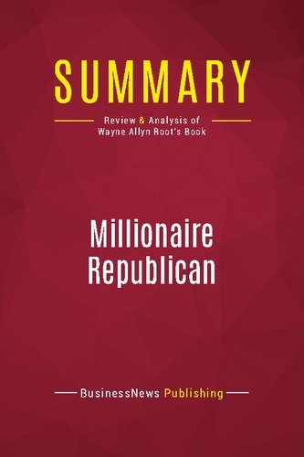 Publishing Businessnews - Summary: Millionaire Republican - Review and Analysis of Wayne Allyn Root's Book.